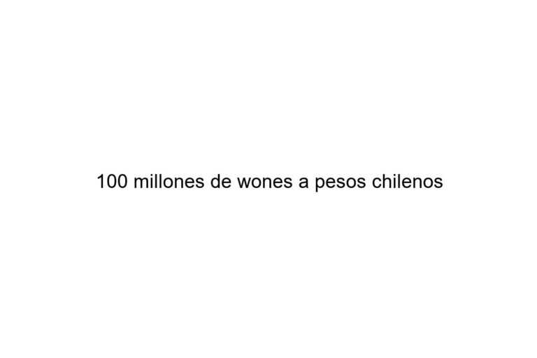 100 millones de wones a pesos chilenos