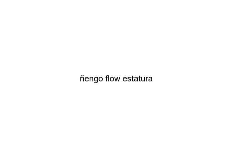 engo flow estatura