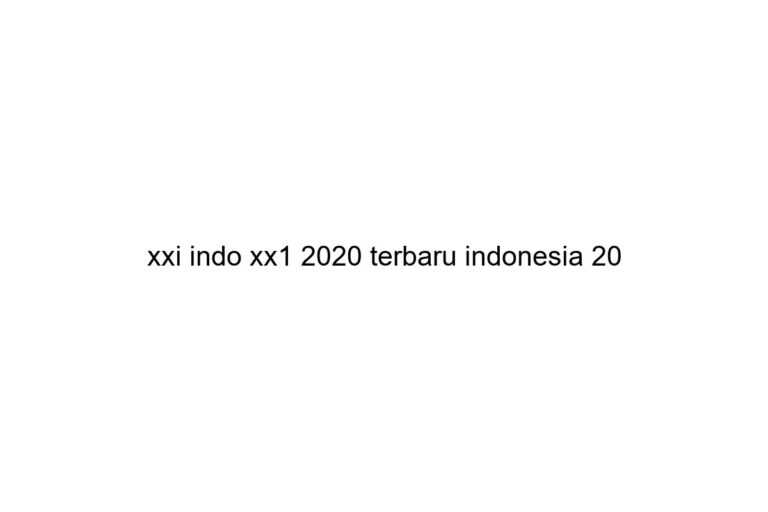 xxi indo xx1 2020 terbaru indonesia 20