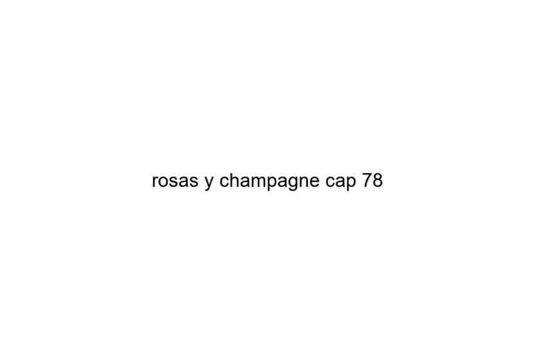 rosas y champagne cap 78