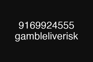 9169924555 gambleliverisk