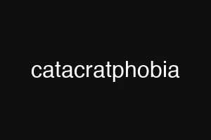 catacratphobia