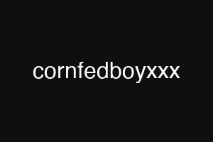 cornfedboyxxx