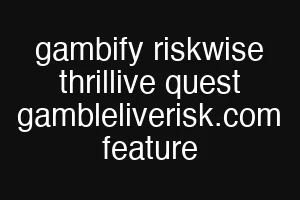 gambify riskwise thrillive quest gambleliverisk.com feature