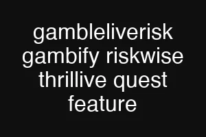 gambleliverisk gambify riskwise thrillive quest feature