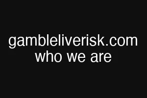 gambleliverisk.com who we are